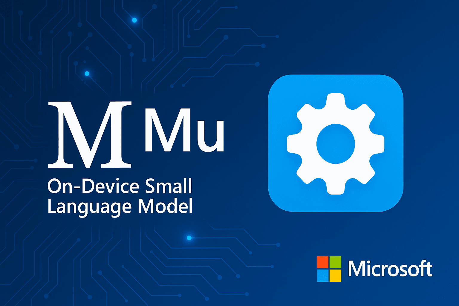 Cover Image for Meet Mu: Microsoft’s On‑Device AI Powering Windows Settings